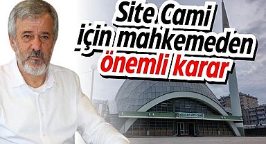 Site Cami için mahkemeden önemli karar