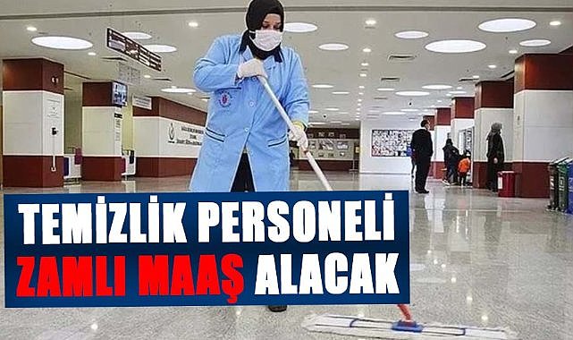 Temizlik personeline zamlı maaş müjdesi