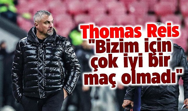 Thomas Reis'den Alanyaspor maçı yorumu! Bizim için çok iyi bir maç olmadı