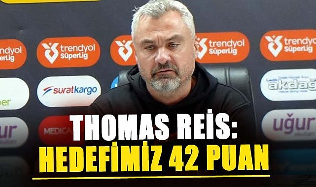 Thomas Reis: Hedefimiz 42 puan