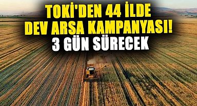TOKİ'den 44 ilde dev arsa kampanyası! 3 gün sürecek