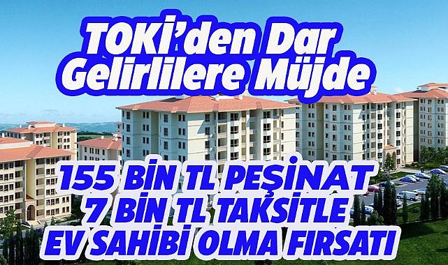 TOKİ'den dar gelirlilere uygun fiyatlı konut müjdesi
