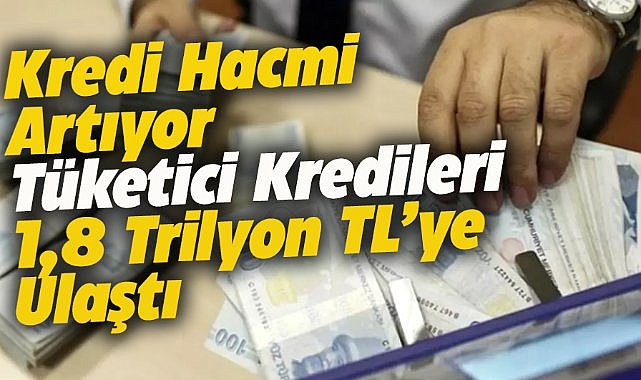 Tüketici kredileri 1 trilyon 800 milyar liraya ulaştı