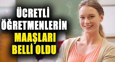 Ücretli öğretmenlerin maaşları açıklandı