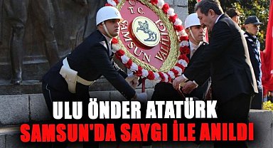 Ulu Önder Atatürk Samsun'da saygı ile anıldı