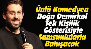 Ünlü komedyen Doğu Demirkol, Samsunlularla buluşacak