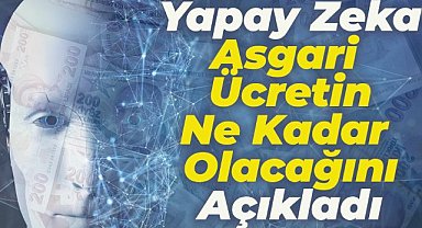 Yapay zeka asgari ücret tahminini açıkladı