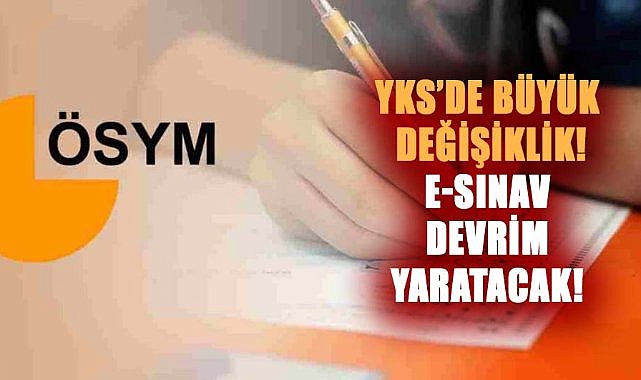 YKS'de E-sınav dönemi başlıyor!