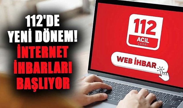 112'de yeni dönem internet ihbarları başlıyor! Bakanlık duyurdu