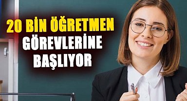 20 bin öğretmen görevlerine başlıyor