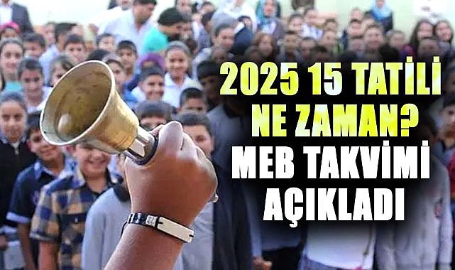 2025 15 tatili ne zaman? MEB takvimi açıkladı