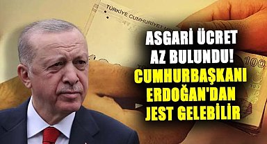 2025 yılı asgari ücreti az bulundu! Cumhurbaşkanı Erdoğan'dan jest gelebilir