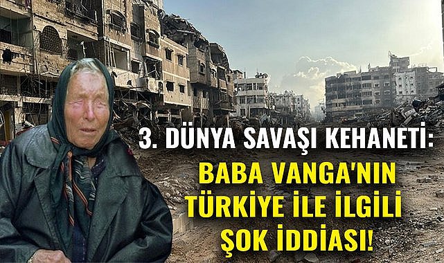 3. Dünya Savaşı Kehaneti: Baba Vanga'nın Türkiye ile ilgili şok iddiası!