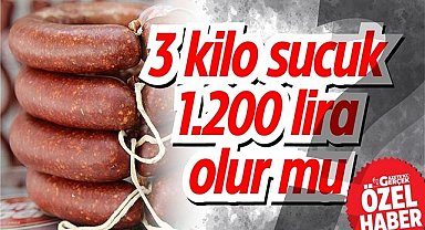 3 kilo sucuk 1.200 lira olur mu?