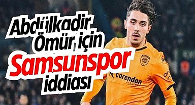 Abdülkadir Ömür için Samsunspor iddiası