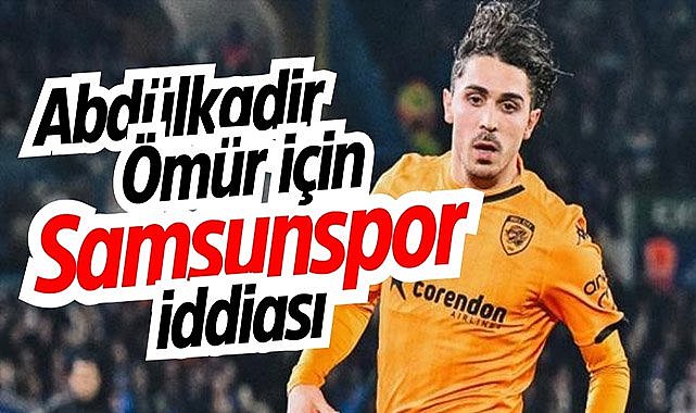 Abdülkadir Ömür için Samsunspor iddiası
