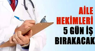 Aile Hekimleri 5 gün iş bırakacak