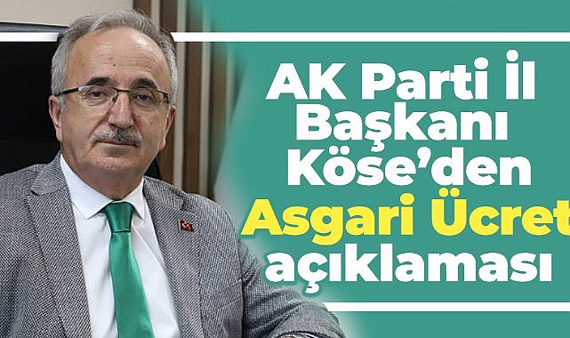 AK Parti Samsun İl Başkanı Mehmet Köse'den asgari ücret açıklaması