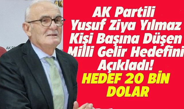 AK Partili Yılmaz: Milli gelir 20 bin dolara ulaşacak