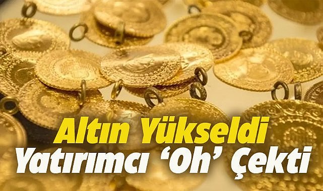 Altın fiyatları yükseldi! Yatırımcı oh çekti