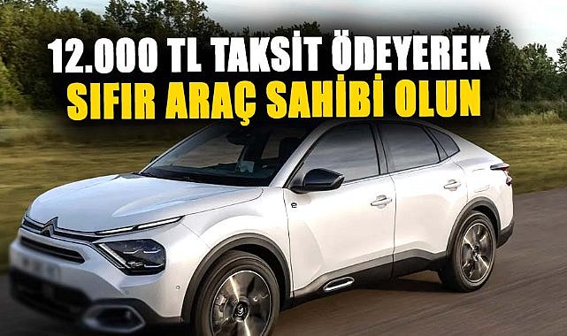 Aralık ayına özel kampanya! 12.000 TL taksit ödeyerek sıfır araç sahibi olun
