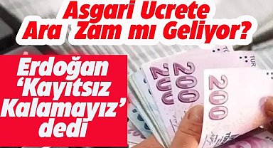 Asgari ücrete ara zam mı geliyor?