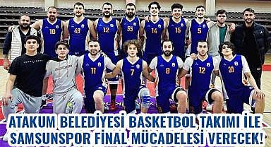 Atakum Belediyesi Basketbol Takımı ile Samsunspor final mücadelesi verecek!