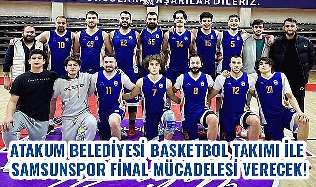 Atakum Belediyesi Basketbol Takımı ile Samsunspor final mücadelesi verecek!
