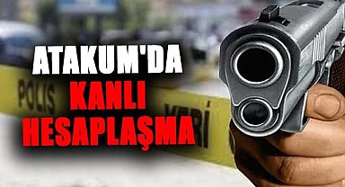 Atakum'da kanlı hesaplaşma