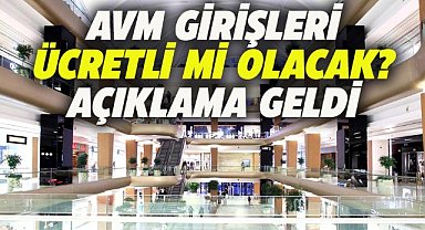 AVM girişler ücretli mi olacak! Resmi açıklama geldi