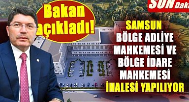 Bakan Tunç açıkladı! Samsun Bölge Adliye Mahkemesi ve Bölge İdare Mahkemesi ihalesi yapılıyor