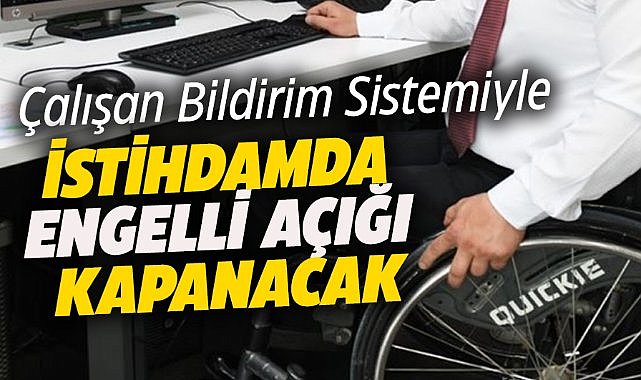 Bakanı Işıkhan: İstihdamda engelli açığı kapanacak