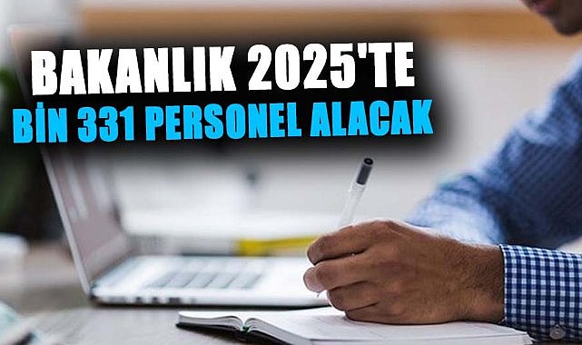 Bakanlık 2025'te bin 331 personel alacak