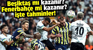 Beşiktaş-Fenerbahçe maçını Beşiktaş mı, Fenerbahçe mi kazanır! İşte tahminler