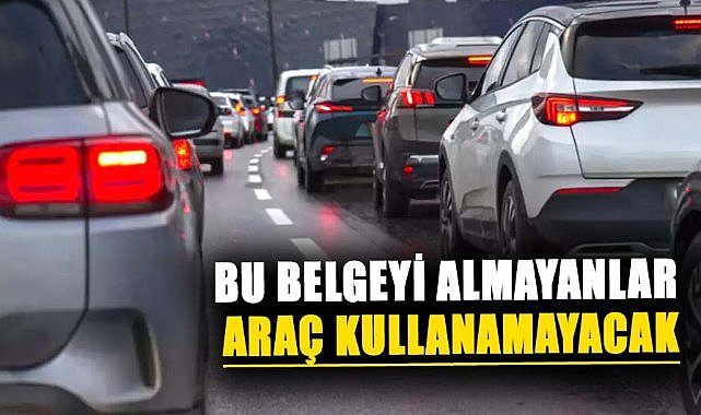 Bu belgeyi almayanlar araç kullanamayacak