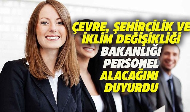 Çevre, Şehircilik ve İklim Değişikliği Bakanlığı personel alacak