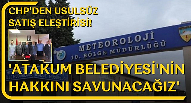 CHP'den usulsüz satış eleştirisi! 'Atakum Belediyesi'nin yüzde 30'luk hakkını savunacağız'