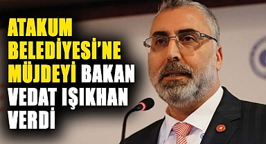 Atakum Belediyesi'ne müjdeyi Bakan Vedat Işıkhan verdi