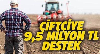 Çiftçiye 9,5 milyon TL'lik destek