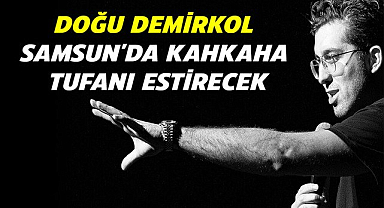 Doğu Demirkol Samsun'da kahkaha tufanı estirecek