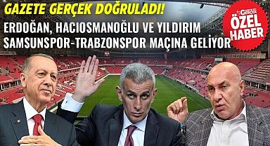 Erdoğan, Hacıosmanoğlu ve Yıldırım Samsunspor-Trabzonspor maçına geliyor!