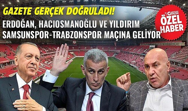 Erdoğan, Hacıosmanoğlu ve Yıldırım Samsunspor-Trabzonspor maçına geliyor!