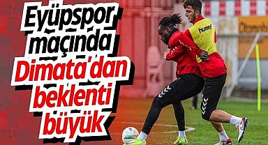 Eyüpspor maçında Dimata'dan beklenti büyük