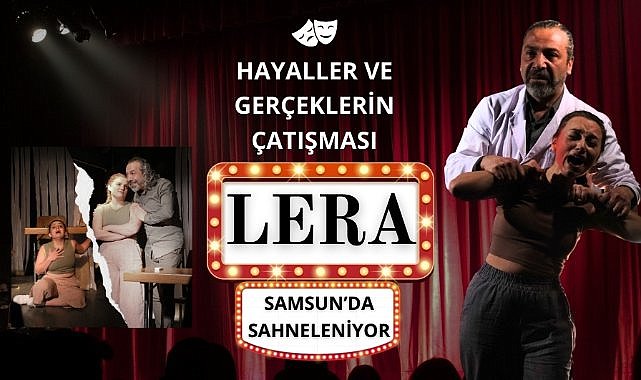 Hayaller ve gerçeklerin çartışması Lera oyunu Samsun'da sahneleniyor