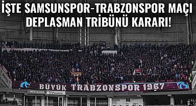İşte Samsunspor-Trabzonspor maçı deplasman tribünü kararı!