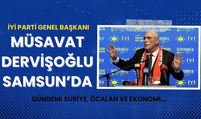 İYİ Parti Genel Başkanı Müsavat Dervişoğlu Samsun'da