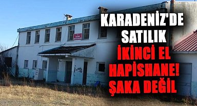 Karadeniz'de satılık ikinci el hapishane! Şaka değil