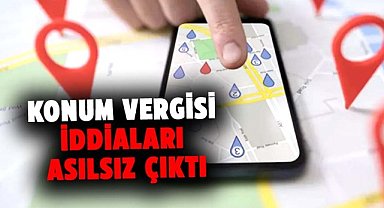Konum vergisi iddiaları asılsız çıktı