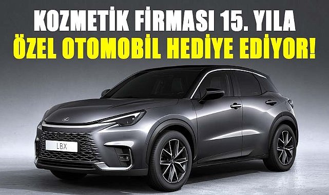 Kozmetik firması 15. Yıla özel Otomobil hediye ediyor!