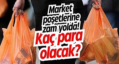 Market poşetlerine zam yolda! Kaç para olacak?